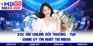 Xóc Đĩa Online Đổi Thưởng - Tựa Game Uy Tín Nhất Tại MB88